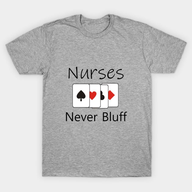 Nurses never bluff T-Shirt by cypryanus